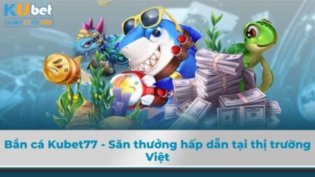 Bắn cá Kubet77